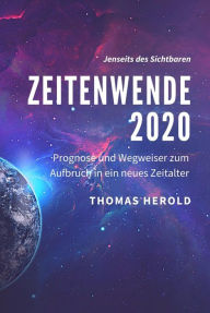 Title: Zeitenwende 2020 - Prognose und Wegweiser zum Aufbruch in ein neues Zeitalter, Author: Thomas Herold