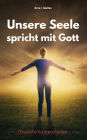 Unsere Seele spricht mit Gott: Christliche Kurzgeschichten