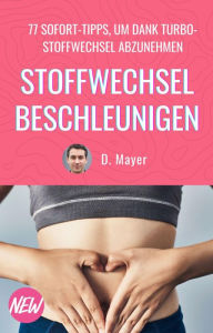 Title: Stoffwechsel beschleunigen - 77 effektive Wege, um den Stoffwechsel anzuregen und die Fettverbrennung anzukurbeln: Wege zum Turbo-Stoffwechsel, Author: Dominic Mayer