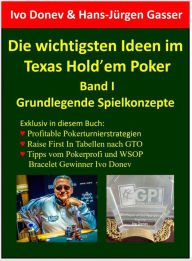 Title: Die wichtigsten Ideen im Texas Hold'em Poker: Band I: Grundlegende Spielkonzepte, Author: Ivo Donev