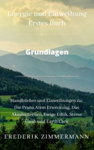 Title: Energien und Einweihung Grundlagen: Du willst Magie in deinem Leben?, Author: Frederik Zimmermann
