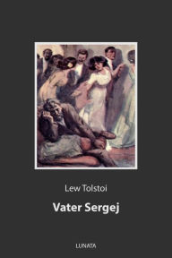 Title: Vater Sergej, Author: Leo Tolstoy