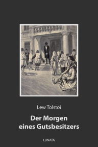 Title: Der Morgen eines Gutsbesitzers: Zwei Erzählungen, Author: Leo Tolstoy
