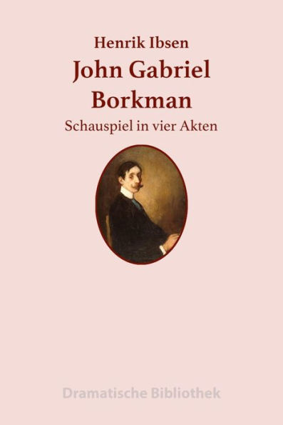 John Gabriel Borkman: Schauspiel in vier Akten