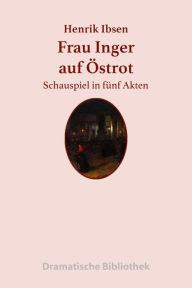 Title: Frau Inger auf Östrot: Schauspiel in fünf Akten, Author: Henrik Ibsen