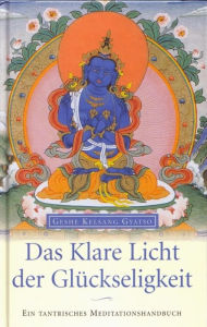 Title: Das Klare Licht der Glückseligkeit: Ein tantrisches Meditationshandbuch, Author: Geshe Kelsang Gyatso