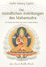 Title: Die mündlichen Anleitungen des Mahamudra: Die Essenz der Sutra und Tantra Lehren Buddhas, Author: Geshe Kelsang Gyatso