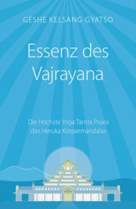 Title: Essenz des Vajrayana: Die Höchste Yoga Tantra Praxis des Heruka Körpermandalas, Author: Geshe Kelsang Gyatso