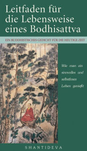 Title: Leitfaden für die Lebensweise eines Bodhisattva: Wie man ein sinnvolles und selbstloses Leben genießt, Author: Bodhisattva Shantideva