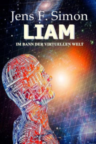 Title: LIAM: Im Bann der virtuellen Welt, Author: Jens F. Simon