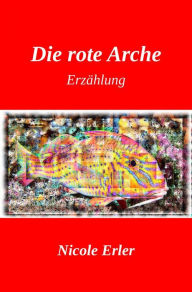 Title: Die rote Arche, Author: Nicole Erler