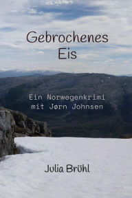 Title: Gebrochenes Eis: Ein Jørn Johnsen Krimi, Author: Julia Yovanna Susanne Brühl