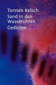 Title: Sand in den Wasseruhren, Author: Torsten Kelsch