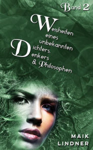 Title: Weisheiten eines unbekannten Dichters, Denkers und Philosophen, Author: Maik Lindner