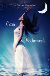 Title: Cara - Drachenseele, Author: Sabine Hentschel