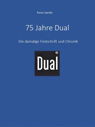 Title: 75 Jahre Dual: Die damalige Festschrift und Chronik, Author: Rainer Jaeckle