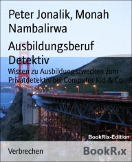 Title: Ausbildungsberuf Detektiv: Lernberuf Detektiv, Author: Peter Jonalik