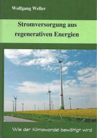 Title: Stromversorgung aus regenerativen Energien: Wie der Klimawandel bewältigt wird, Author: Prof. Dr. Weller