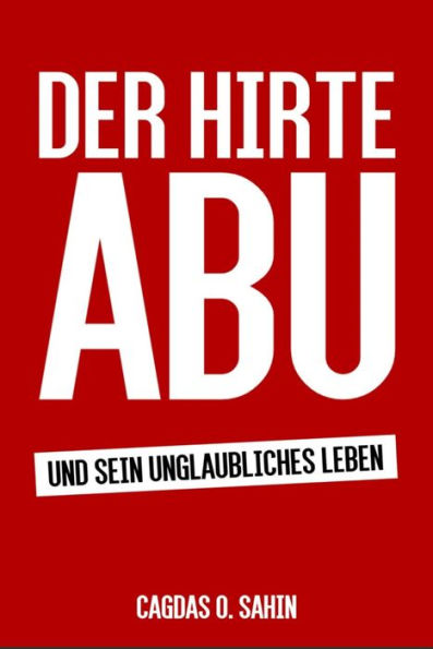 Der Hirte Abu: Und sein unglaubliches Leben