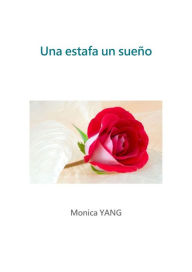 Title: Una estafa un sueño: ¿cuál era la verdad?, Author: Monica YANG