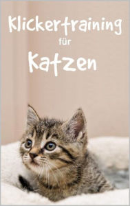 Title: Klickertraining für Katzen: Erfolgreich Katzen dressieren mit Katzenklicker Training für eine sanfte Katzenerziehung, Author: Thorsten Hawk