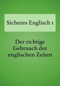 Title: Sicheres Englisch 1: Der richtige Gebrauch der englischen Zeiten, Author: Bettina Schropp