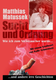 Title: Sucht und Ordnung: Wie ich zum Nichtraucher wurde und andere irre Geschichten, Author: Matthias Matussek