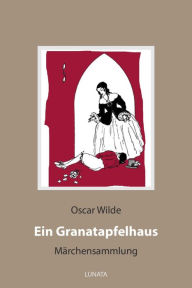 Title: Ein Granatapfelhaus: Märchensammlung, Author: Oscar Wilde