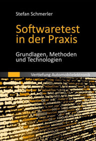 Title: Softwaretest in der Praxis: Grundlagen, Methoden und Technologien, Author: Stefan Schmerler