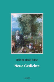 Title: Neue Gedichte, Author: Rainer Maria Rilke