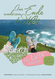 Title: Am anderen Ende der Welt: Band 2: Die Liebe wächst, Author: Isabel Lüdi-Roth
