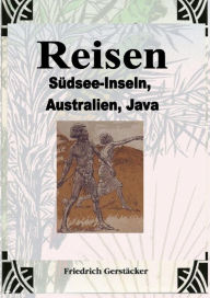 Title: Reisen Band 2: Die Südseeinseln, Australien, Java, Author: Friedrich Gerstäcker