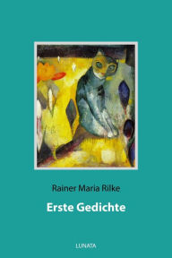 Title: Erste Gedichte, Author: Rainer Maria Rilke