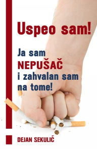 Title: Uspeo sam! Ja sam nepusac i zahvalan sam na tome!, Author: Dejan Sekulic