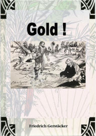 Title: Gold!: Ein californisches Lebensbild aus dem Jahre 1849, Author: Friedrich Gerstäcker