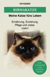 Title: Birma Katze: Die heilige Birma Katze - Ernährung, Erziehung, Pflege und vieles mehr!, Author: Meine Katze fürs Leben Ratgeber