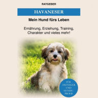 Title: Havaneser: Havaneser Erziehung, Ernährung, Charakter und vieles mehr!, Author: Mein Hund fürs Leben Ratgeber