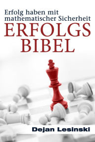 Title: Erfolgs Bibel: Erfolg haben mit mathematischer Sicherheit, Author: Dejan Lesinski