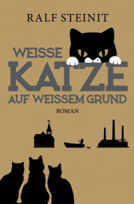 Title: Weiße Katze auf weißem Grund: Roman, Band 2, Author: Ralf Steinit