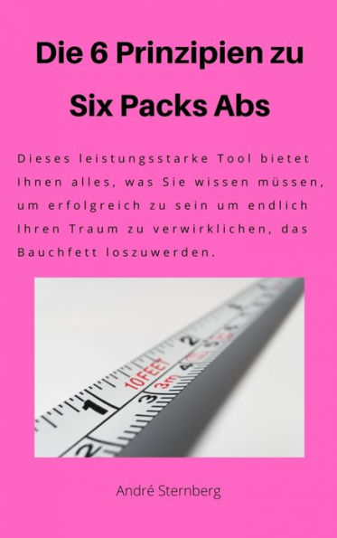 Die 6 Prinzipien zu Six Pack Abs: Dieses leistungsstarke Tool bietet Ihnen alles, was Sie wissen müssen, um erfolgreich zu sein, um endlich Ihren Traum zu verwirklichen, das Bauchfett loszuwerden