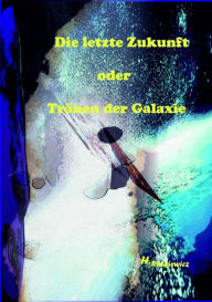 Title: Die letzte Zukunft oder Tränen der Galaxie, Author: Holger Rutkiewicz