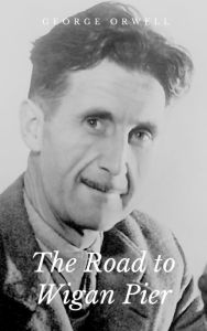 Title: The Road to Wigan Pier, Author: George Orwell