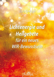Title: Lichtenergie und Heilgebete für ein neues WIR-Bewusstsein, Author: Zora Gienger