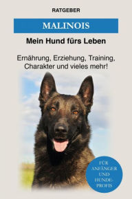 Title: Malinois: Erziehung, Training, Charakter und vieles mehr von Malinois, Author: Mein Hund fürs Leben Ratgeber
