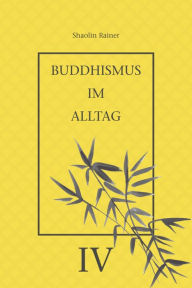 Title: Buddhismus im Alltag IV: 