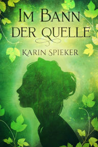 Title: Im Bann der Quelle, Author: Karin Spieker