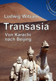 Title: Transasia. Von Karachi nach Beijing: Über den Karakorum Highway und die Seidenstraße von Pakistan nach China, Author: Ludwig Witzani