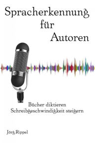 Title: Spracherkennung für Autoren, Author: Jörg Rippel