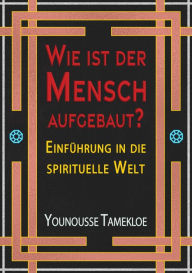 Title: Wie ist der Mensch aufgebaut?: Einfu?hrung in die spirituelle Welt, Author: Younousse Tamekloe