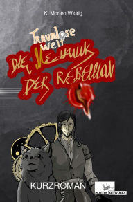 Title: Traumlose Welt: Die Mechanik der Rebellion, Author: K. Morten Widrig